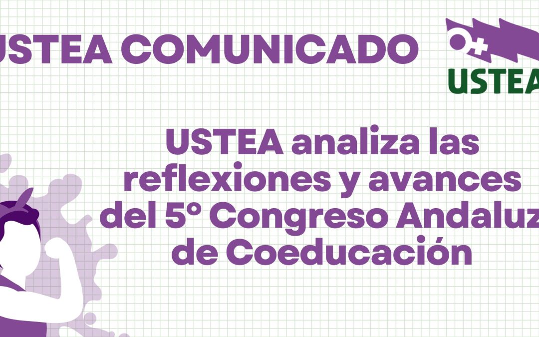 COMUNICADO: USTEA analiza las reflexiones y avances del 5º Congreso Andaluz de Coeducación