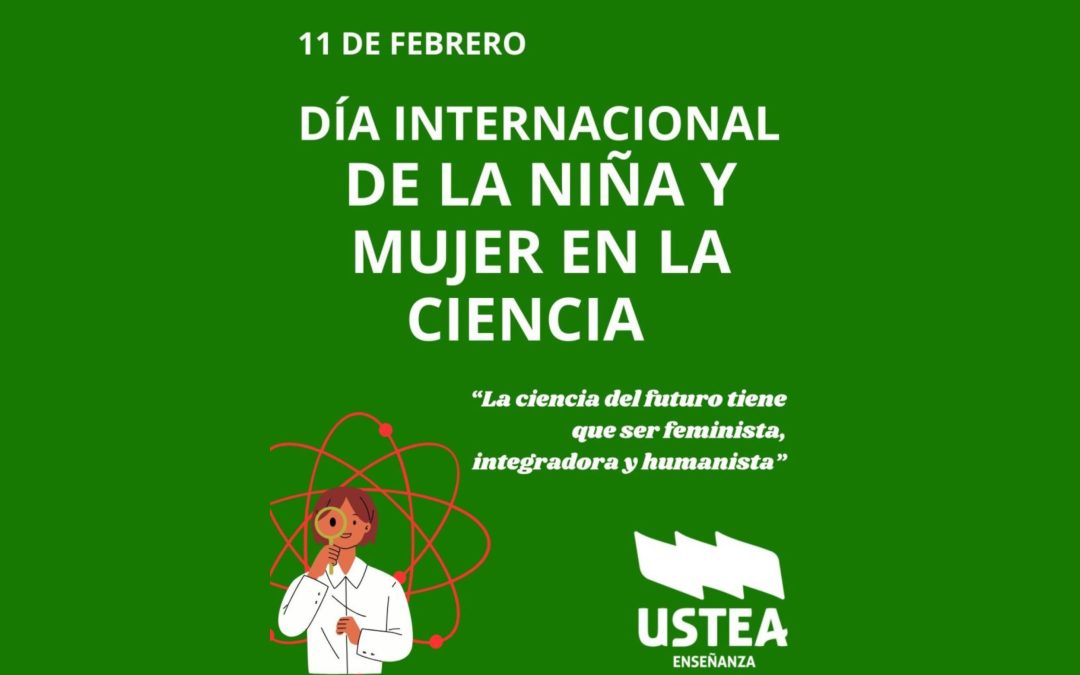 USTEA POR EL 11 DE FEBRERO, DÍA INTERNACIONAL DE LA MUJER Y LA NIÑA EN LA CIENCIA. Actividades
