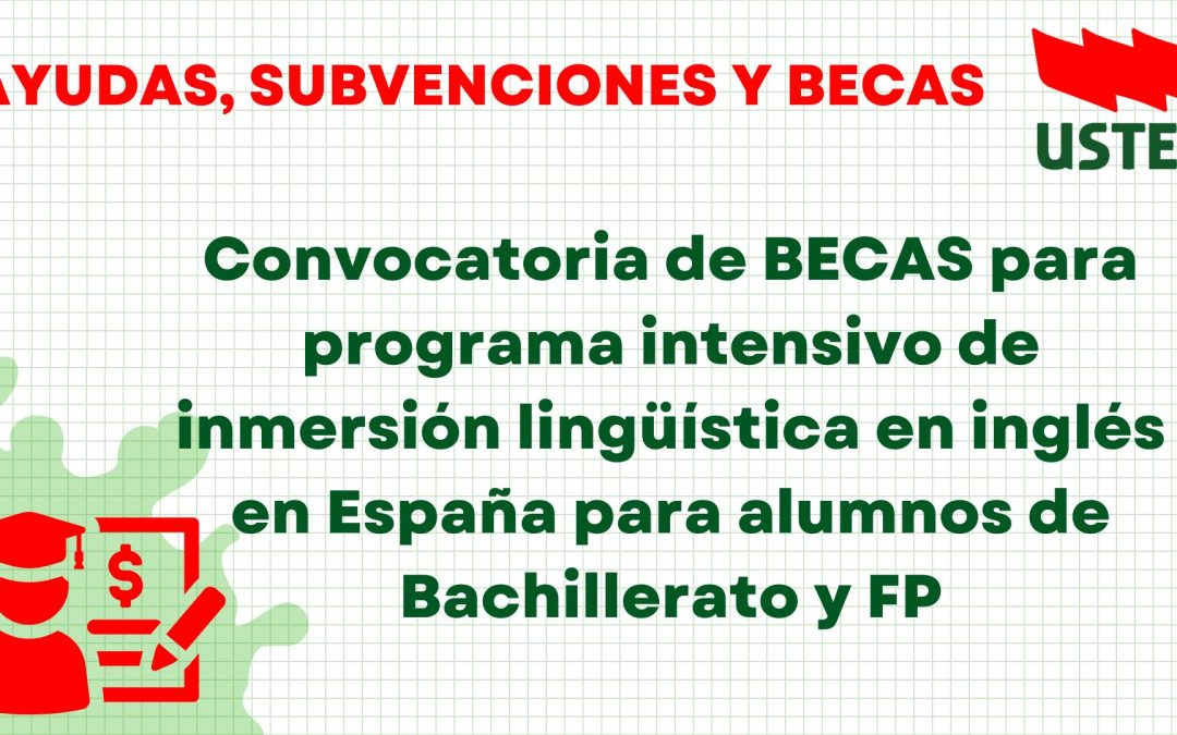 BECAS: Convocatoria de becas para programa intensivo de inmersión lingüística en inglés en España para alumnos de Bachillerato y FP