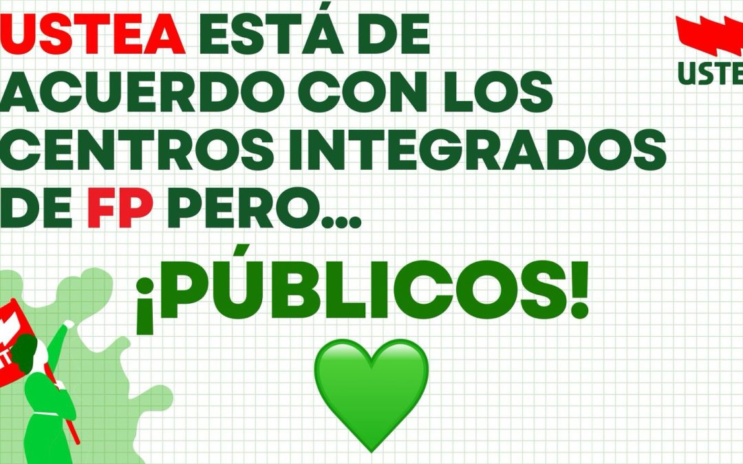 USTEA Comunica. ¡Sí a los Centros integrados de FP pero PÚBLICOS!