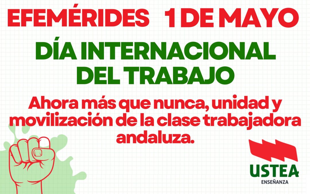 USTEA ante el día 1 de mayo: Ahora más que nunca, unidad y movilización de la clase trabajadora andaluza.