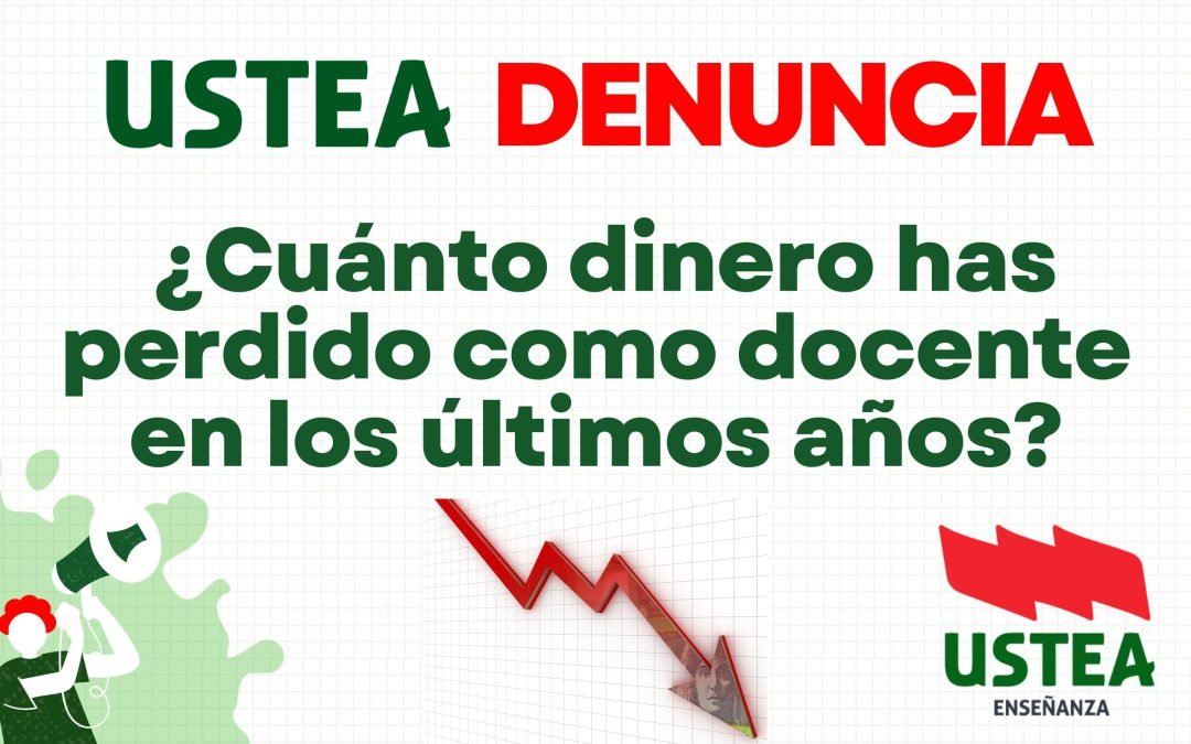 USTEA DENUNCIA: ¿Cuánto dinero has perdido como docente en los últimos años?