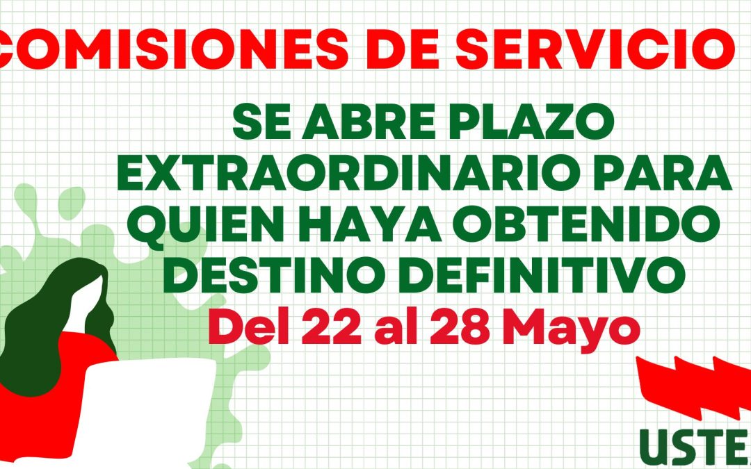COMISIONES DE SERVICIO. Plazo extraordinario de petición para el personal docente que desde la situación de prácticas, provisionalidad o reingreso, o…