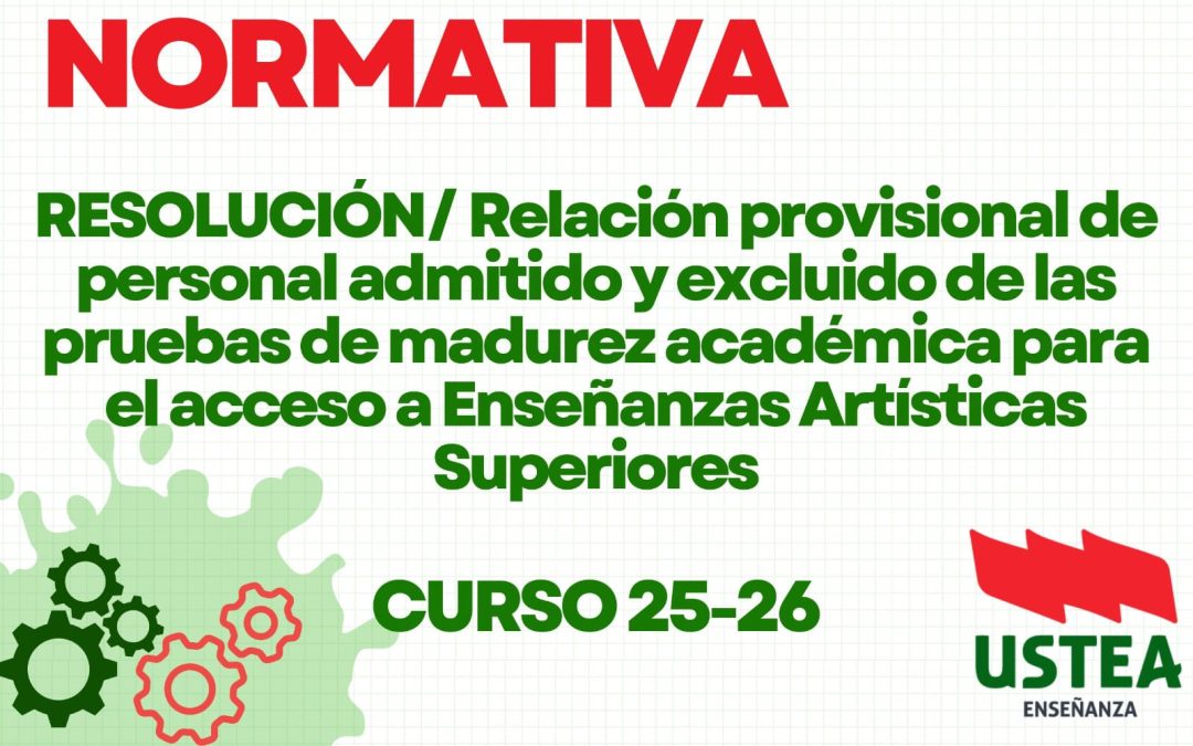 RESOLUCIÓN PROVISIONAL DE PERSONAS ADMITIDAS Y EXCLUIDAS A LA PRUEBA DE MADUREZ ACADÉMICA PARA EL ACCESO A LAS ENSEÑANZAS ARTISTICAS