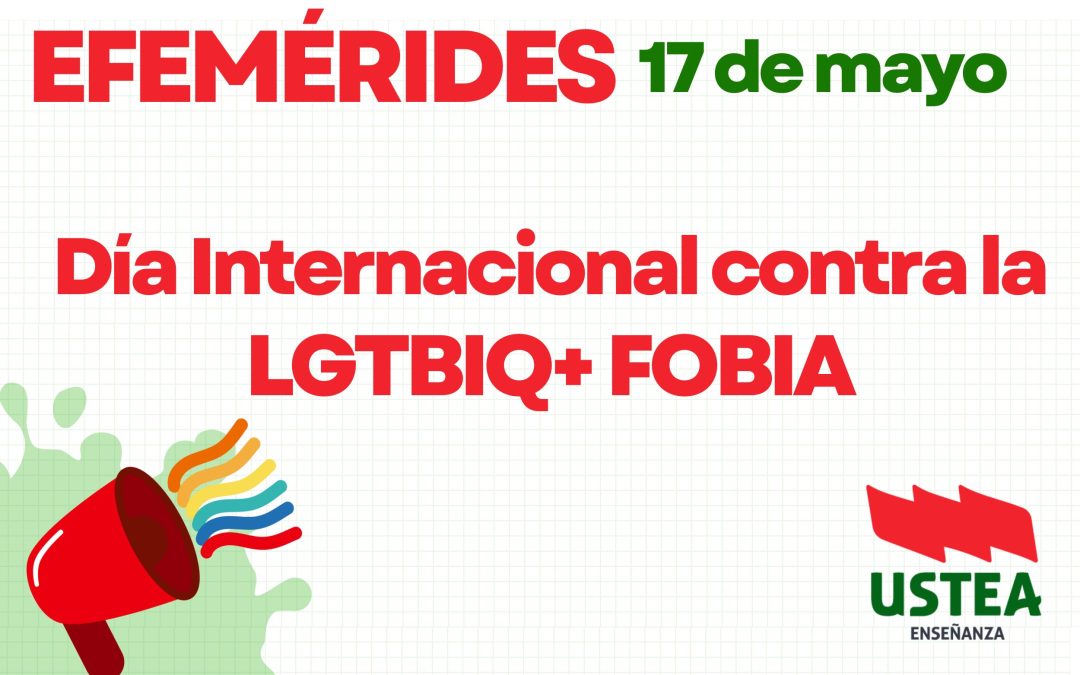 17 de mayo: Día Internacional contra la LGTBIQ+FOBIA