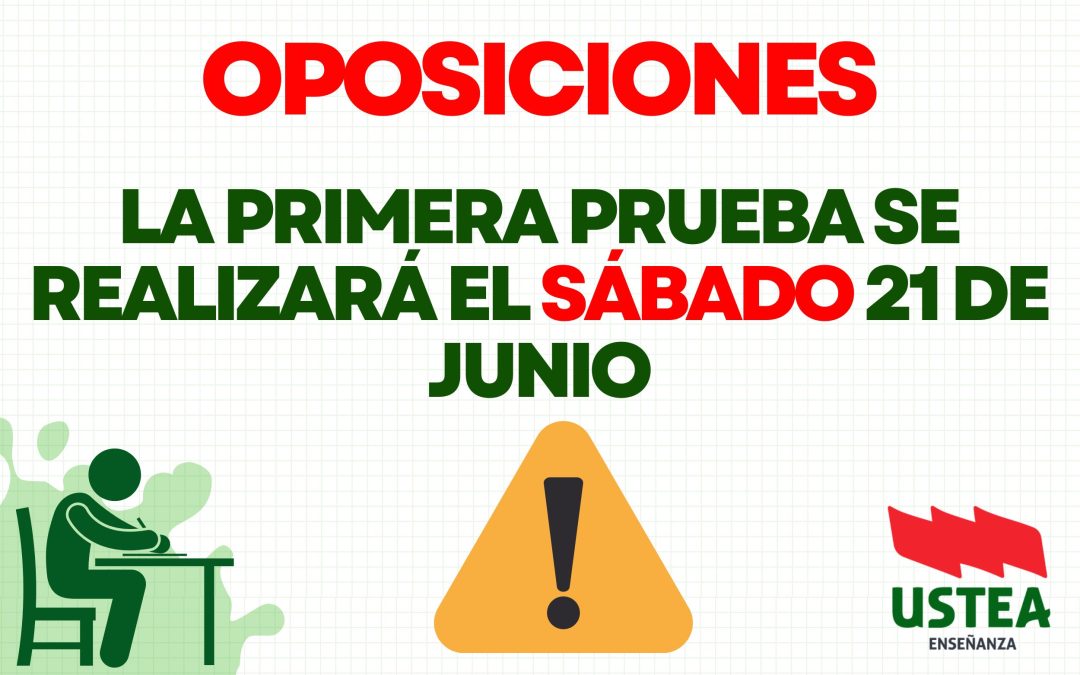 OPOSICIONES. ¡La Consejería informa que la primera prueba será el SÁBADO 21 de junio!