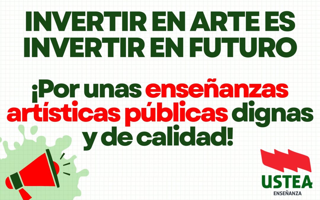 Por unas enseñanzas artísticas públicas dignas y de calidad. Invertir en arte es invertir en futuro.