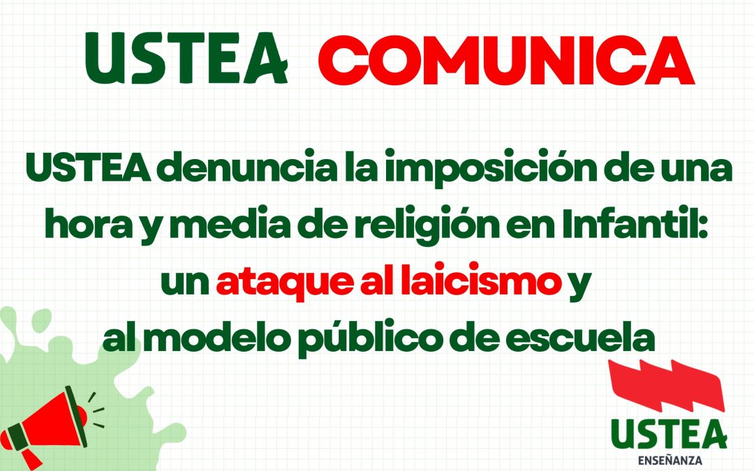 USTEA denuncia la imposición de una hora y media de religión en Infantil: un ataque al laicismo y al modelo…