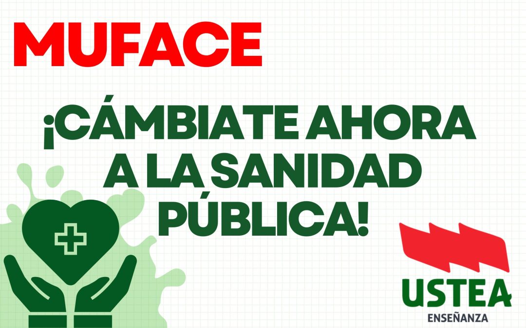 MUFACE. ABIERTO EL PLAZO PARA EL CAMBIO DE ENTIDAD ¡Del 1 al 30 de junio, PÁSATE A LA SANIDAD PÚBLICA!