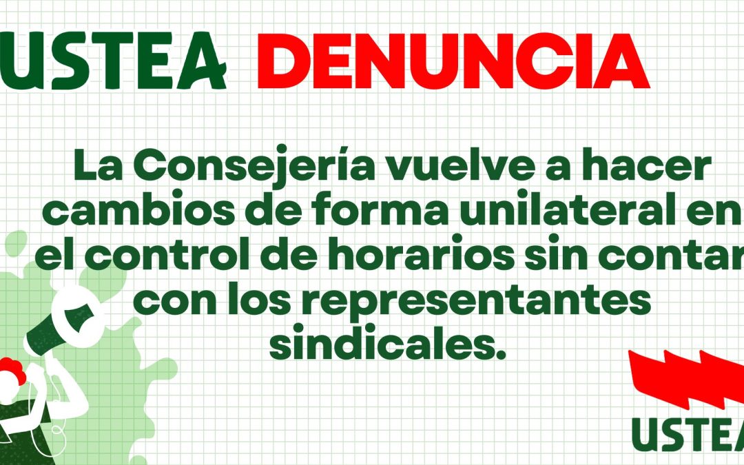USTEA DENUNCIA. LA CONSEJERÍA VUELVE A HACER CAMBIOS DE FORMA UNILATERAL EN EL CONTROL DE HORARIOS SIN CONTAR CON LOS…