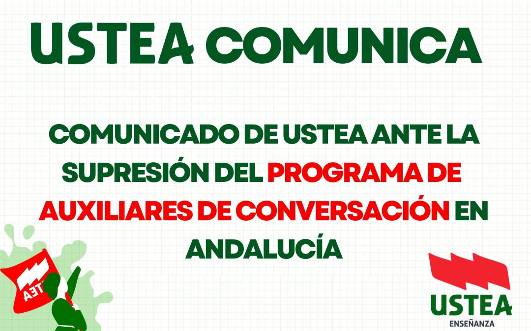 COMUNICADO DE USTEA ANTE LA SUPRESIÓN DEL PROGRAMA DE AUXILIARES DE CONVERSACIÓN EN ANDALUCÍA