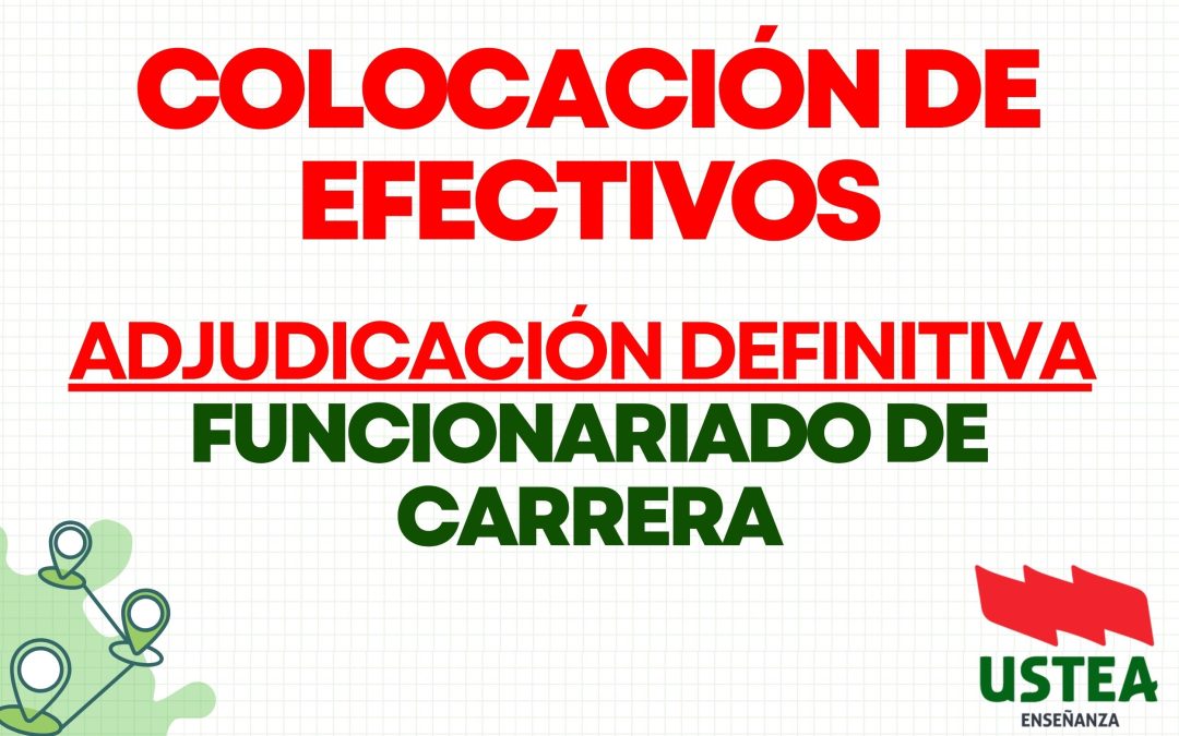 COLOCACIÓN DE EFECTIVOS. ADJUDICACIÓN DEFINITIVA PARA FUNCIONARIADO DE CARRERA.