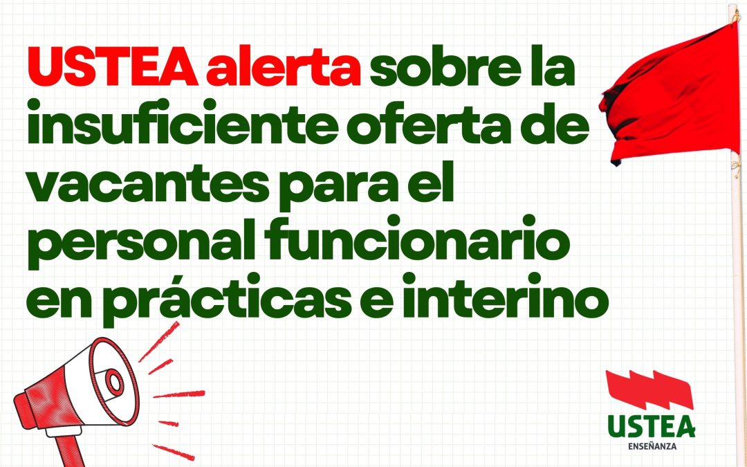 ¡USTEA ALERTA sobre la insuficiente oferta de vacantes para el personal funcionario en prácticas!