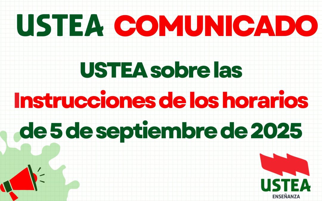 Comunicado de USTEA sobre las Instrucciones de Horarios de 5 de septiembre de 2025