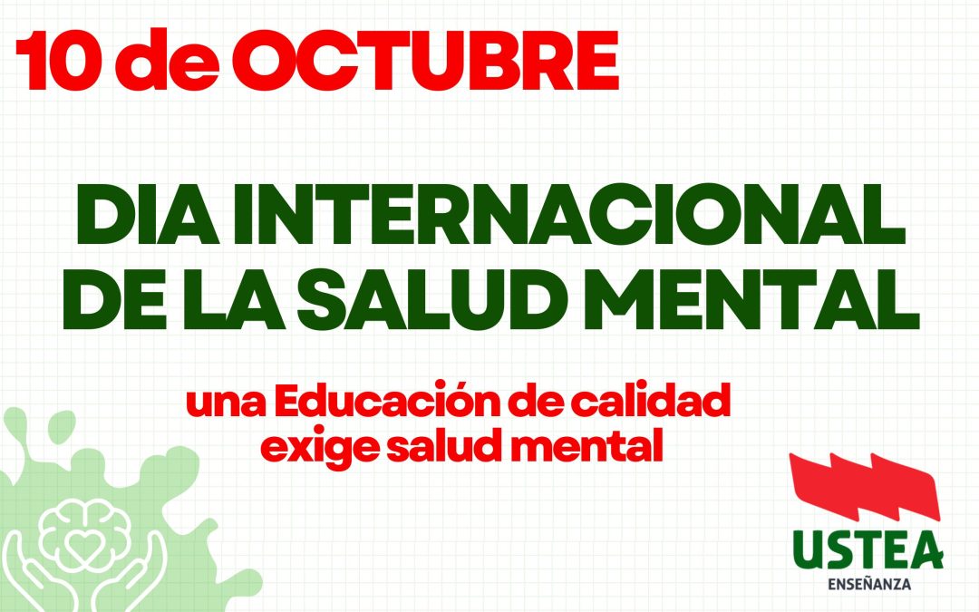 10 OCTUBRE, DIA MUNDIAL DE LA SALUD MENTAL: Por la salud mental de quienes enseñan y aprenden