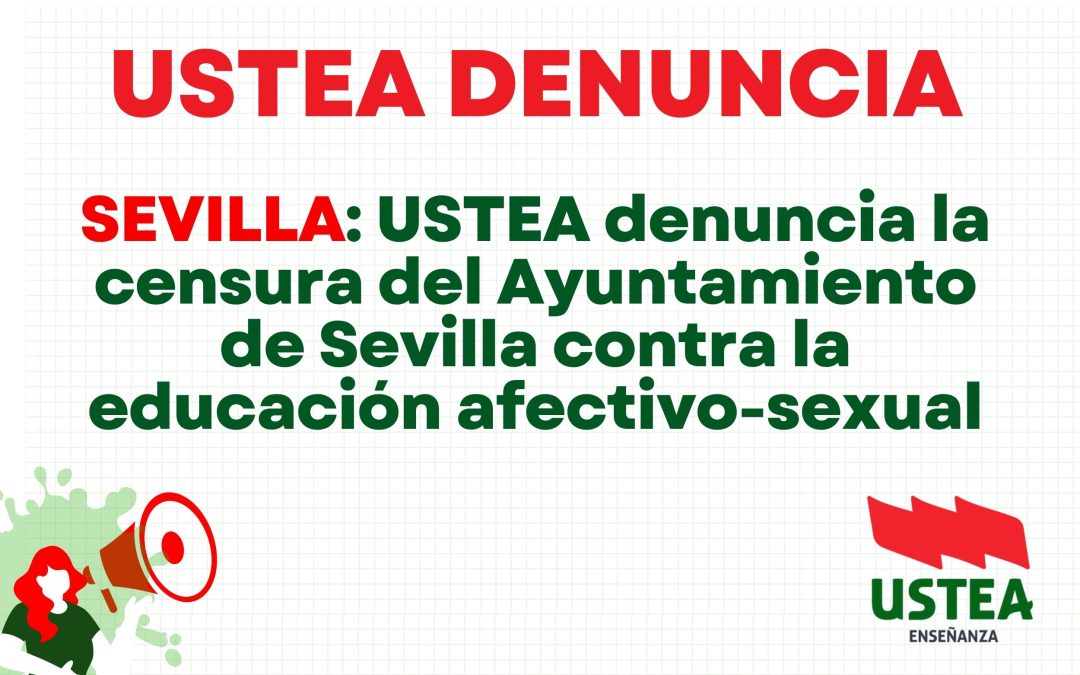 SEVILLA: USTEA denuncia la censura del Ayuntamiento de Sevilla contra la educación afectivo-sexual