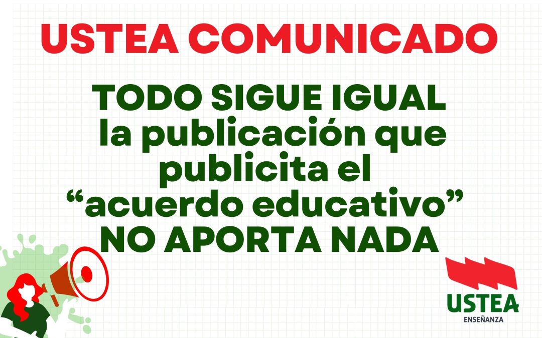 USTEA COMUNICADO: Todo sigue igual: la publicación que publicita el “acuerdo educativo” no aporta nada.