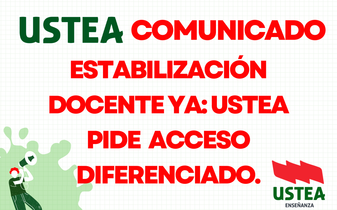 ¡USTEA Exige estabilización ya! Estabilización de personas y un nuevo modelo de acceso docente.