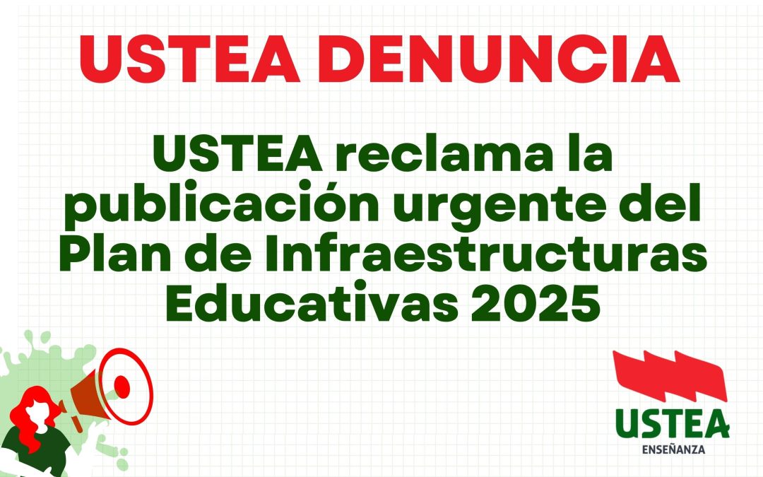 USTEA reclama la publicación urgente del Plan de Infraestructuras Educativas 2025