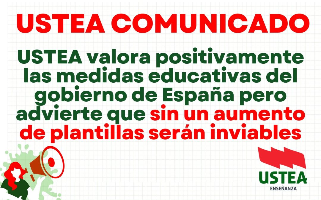 COMUNICADO: USTEA valora positivamente las medidas educativas del gobierno de España pero advierte que sin un aumento de plantillas serán&hellip;
