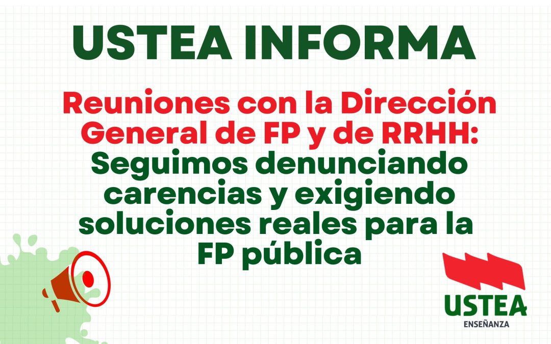 USTEA INFORMA: Mesa Sectorial con Recursos Humanos y Reunión con la Dirección General de FP: Seguimos denunciando carencias y exigiendo…