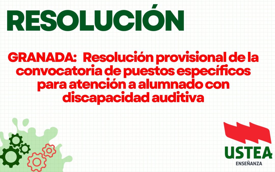 GRANADA: Resolución provisional de la convocatoria de puestos específicos para atención a alumnado con discapacidad auditiva