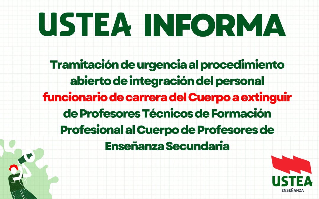 USTEA INFORMA :Tramitación de urgencia al procedimiento abierto de integración del personal funcionario de carrera del Cuerpo a extinguir de&hellip;