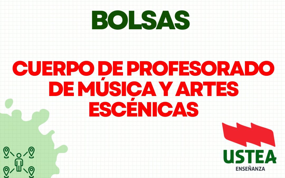 BOLSAS DE TRABAJO: CUERPOS DE PROFESORADO DE MÚSICA Y ARTES ESCÉNICAS