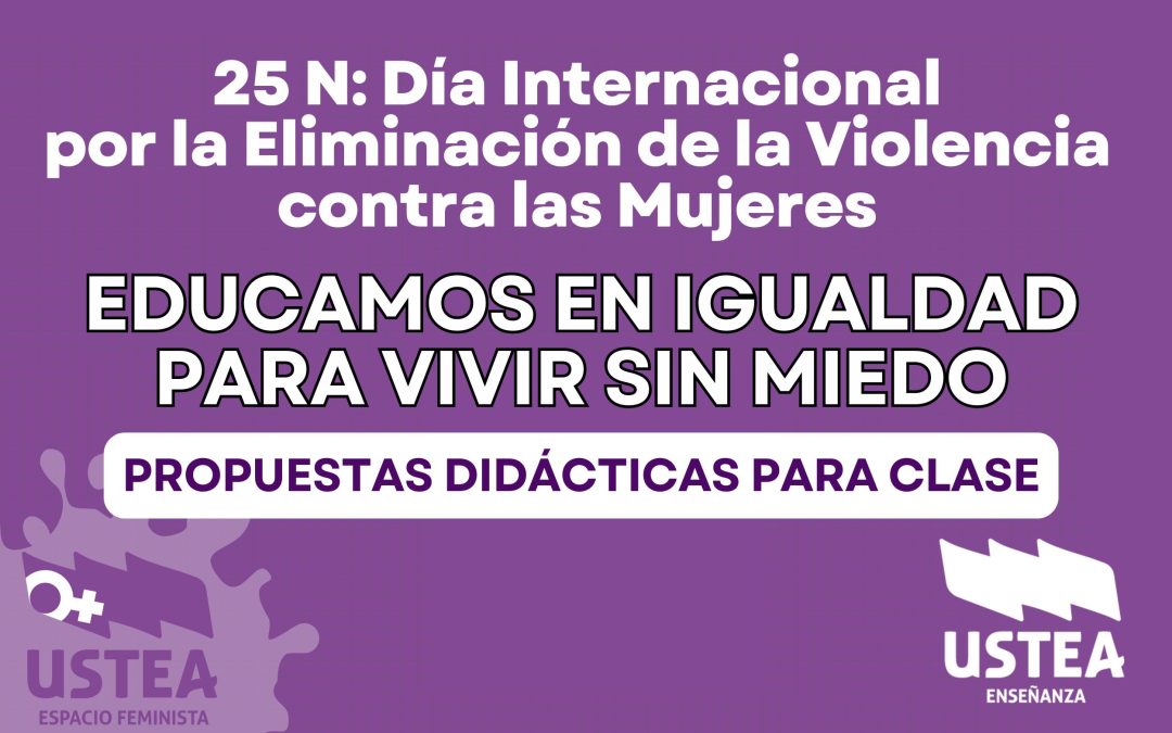 25 N: EDUCANDO EN IGUALDAD PARA VIVIR SIN MIEDO. Dia Internacional por la Eliminación de la Violencia Contra las Mujeres.