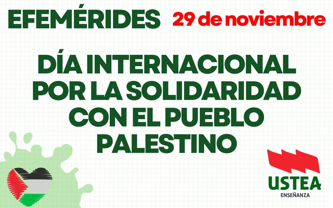 EFEMÉRIDES: 29 Noviembre DÍA INTERNACIONAL DE LA SOLIDARIDAD CON EL PUEBLO PALESTINO