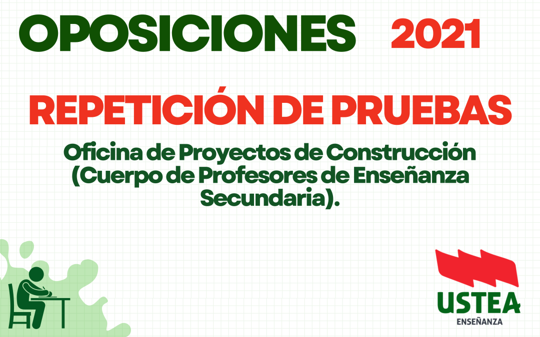 OPOSICIONES 2021: REPETICIÓN DE PRUEBAS DE LA ESPECIALIDAD OFICINA DE PROYECTOS DE CONSTRUCCIÓN