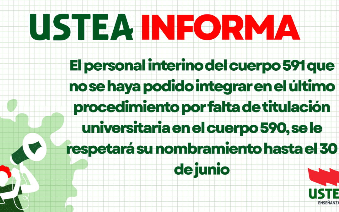 USTEA INFORMA. El personal interino del cuerpo 591 que no se haya podido integrar en el último procedimiento por falta&hellip;