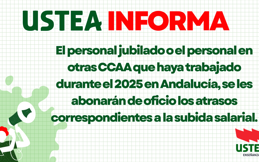 USTEA INFORMA. El personal jubilado o el personal en otras CCAA que haya trabajado durante el 2025 en Andalucía, se&hellip;