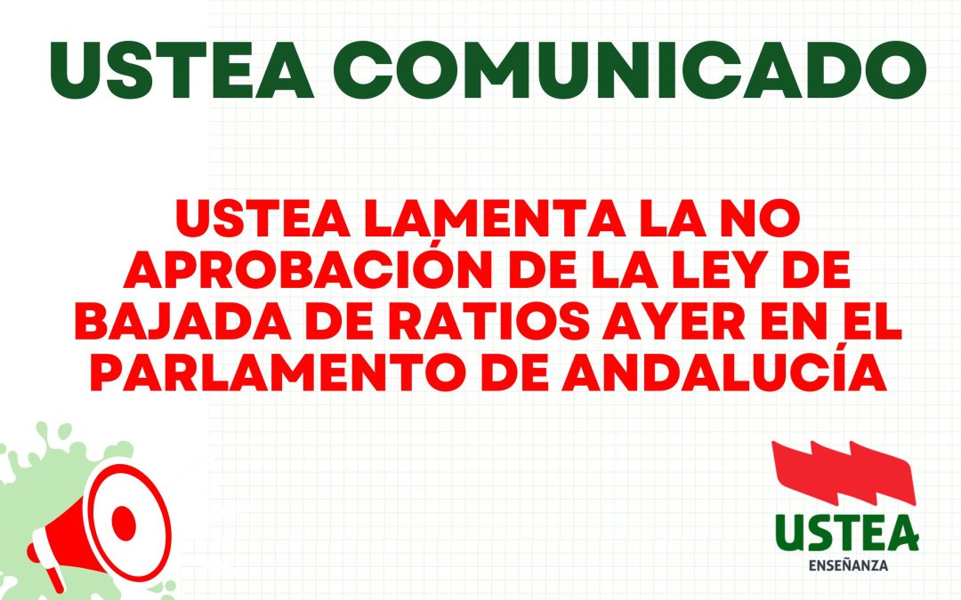 USTEA lamenta la no aprobación de la Ley de Bajada de Ratios ayer en el Parlamento de Andalucía.
