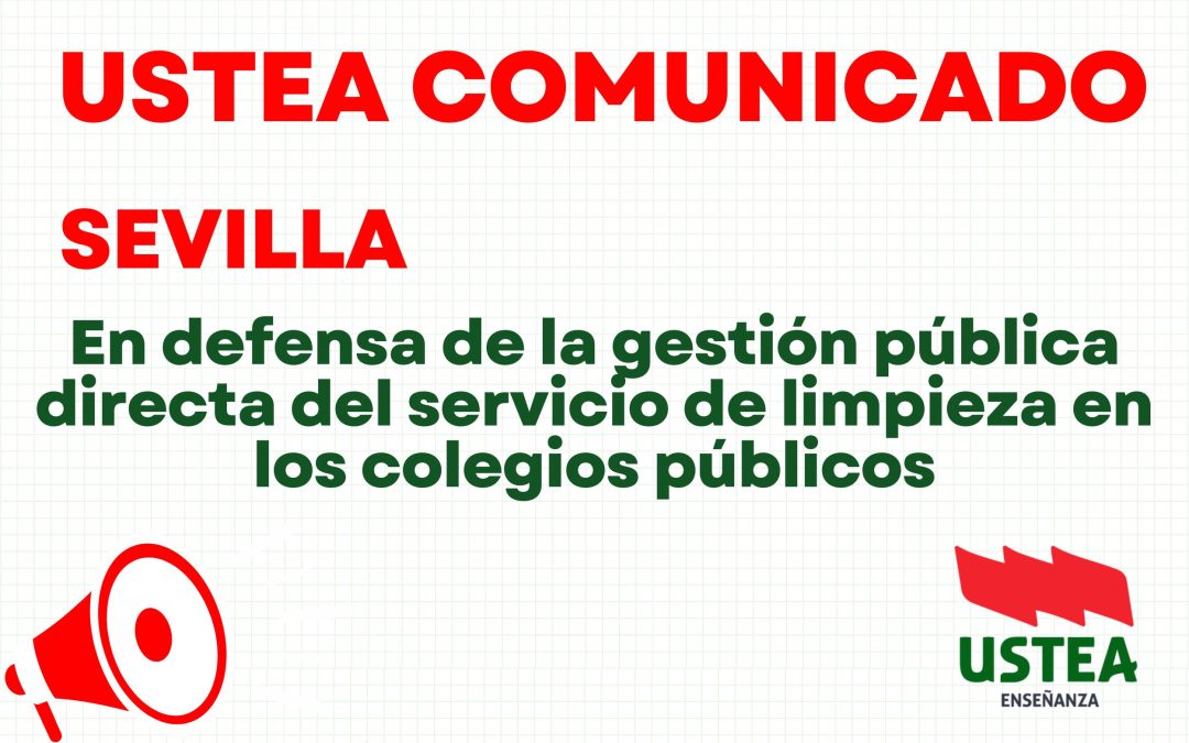 USTEA COMUNICADO (Sevilla): En defensa de la gestión pública directa del servicio de limpieza en los colegios públicos