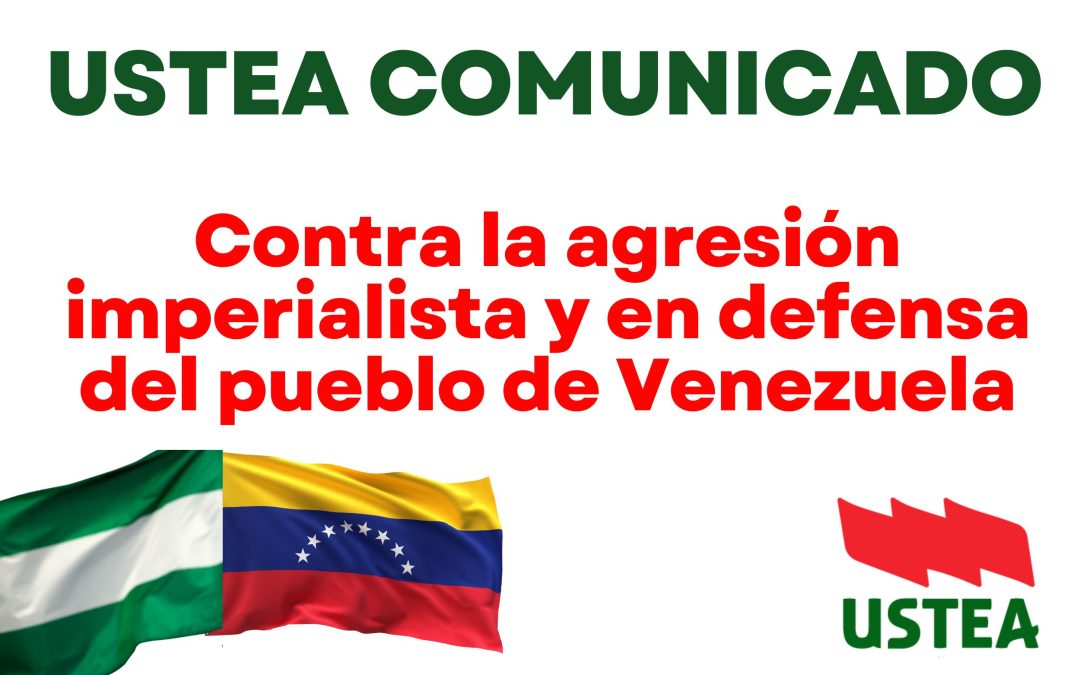 USTEA COMUNICADO: Contra la agresión imperialista y en defensa del pueblo venezolano