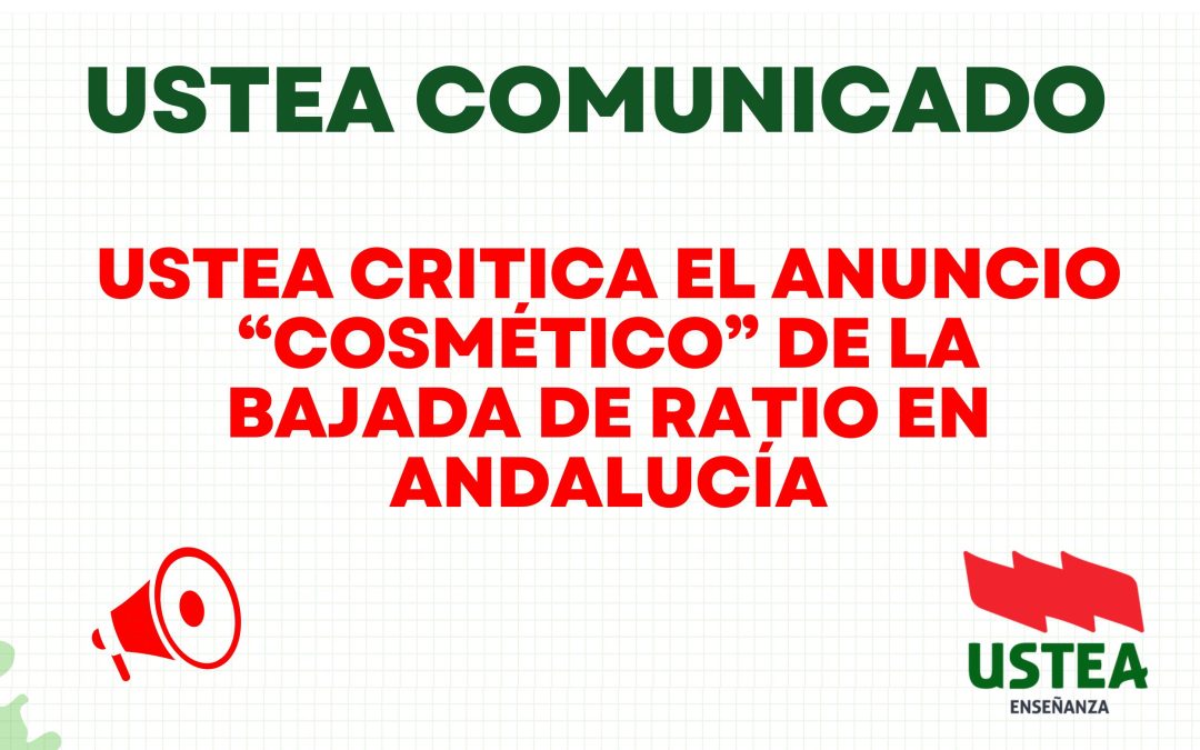 USTEA CRITICA EL ANUNCIO “COSMÉTICO” DE LA BAJADA DE RATIO EN ANDALUCÍA
