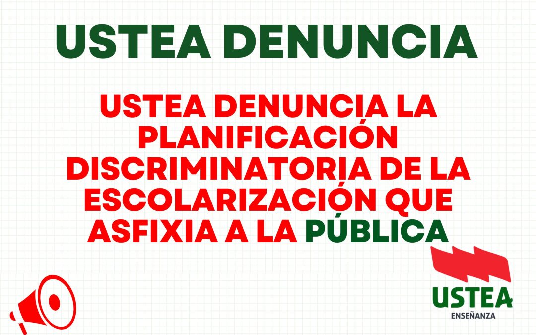 USTEA DENUNCIA LA PLANIFICACIÓN DISCRIMINATORIA DE LA ESCOLARIZACIÓN