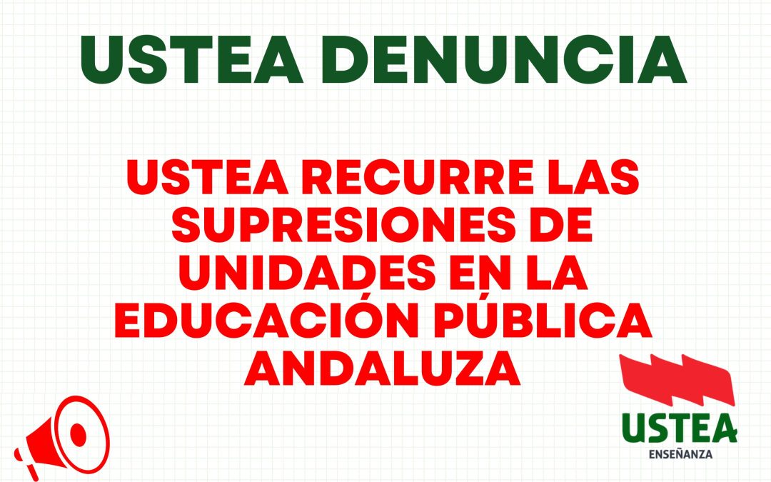 USTEA recurre las supresiones de unidades en la educación pública andaluza