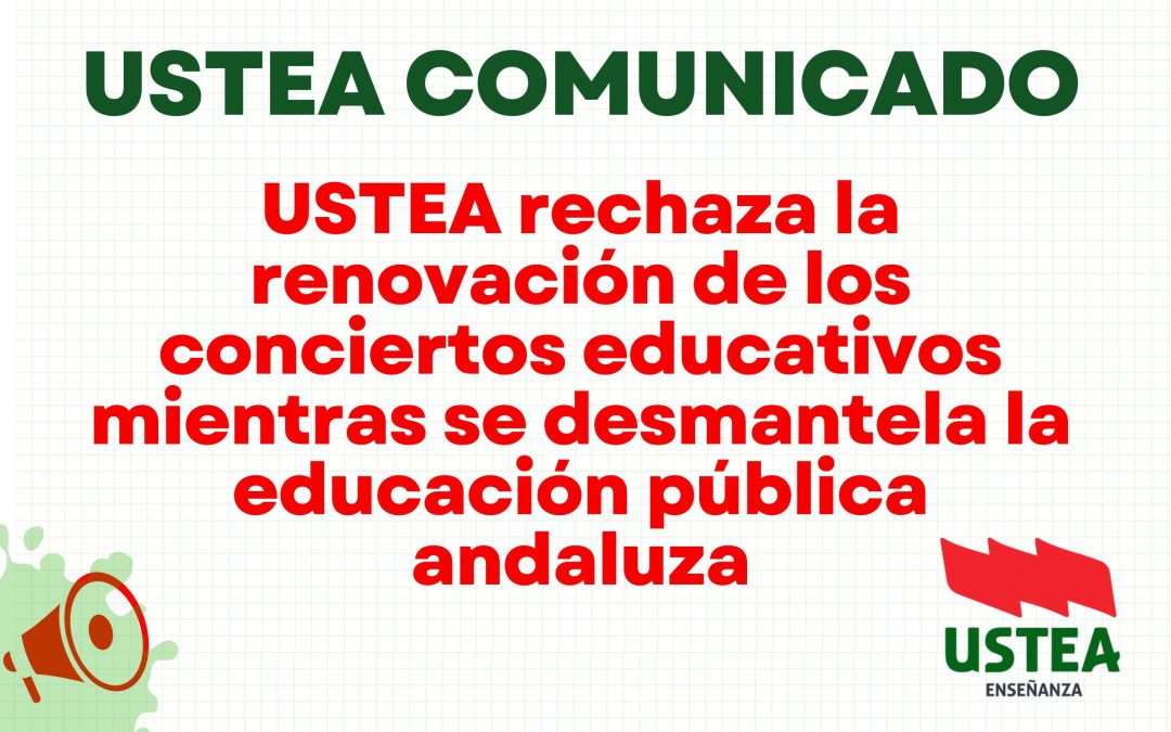 USTEA rechaza la renovación de los conciertos educativos mientras se desmantela la educación pública andaluza