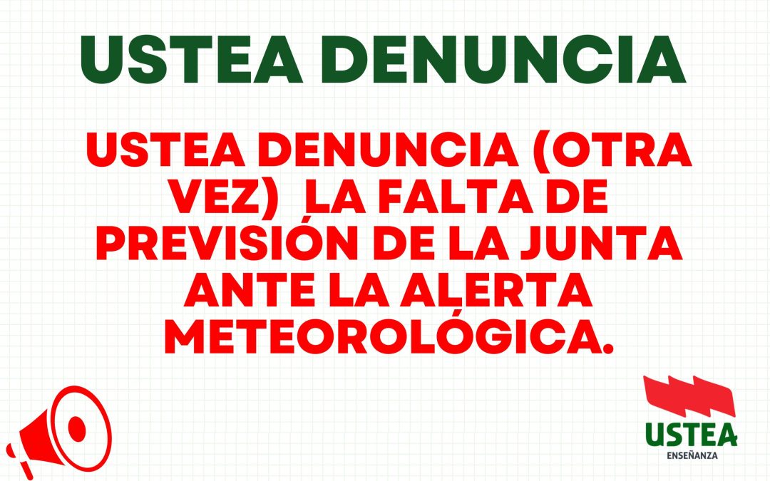 USTEA DENUNCIA LA FALTA DE PREVISIÓN ANTE LA ALERTA METEREOLÓGICA