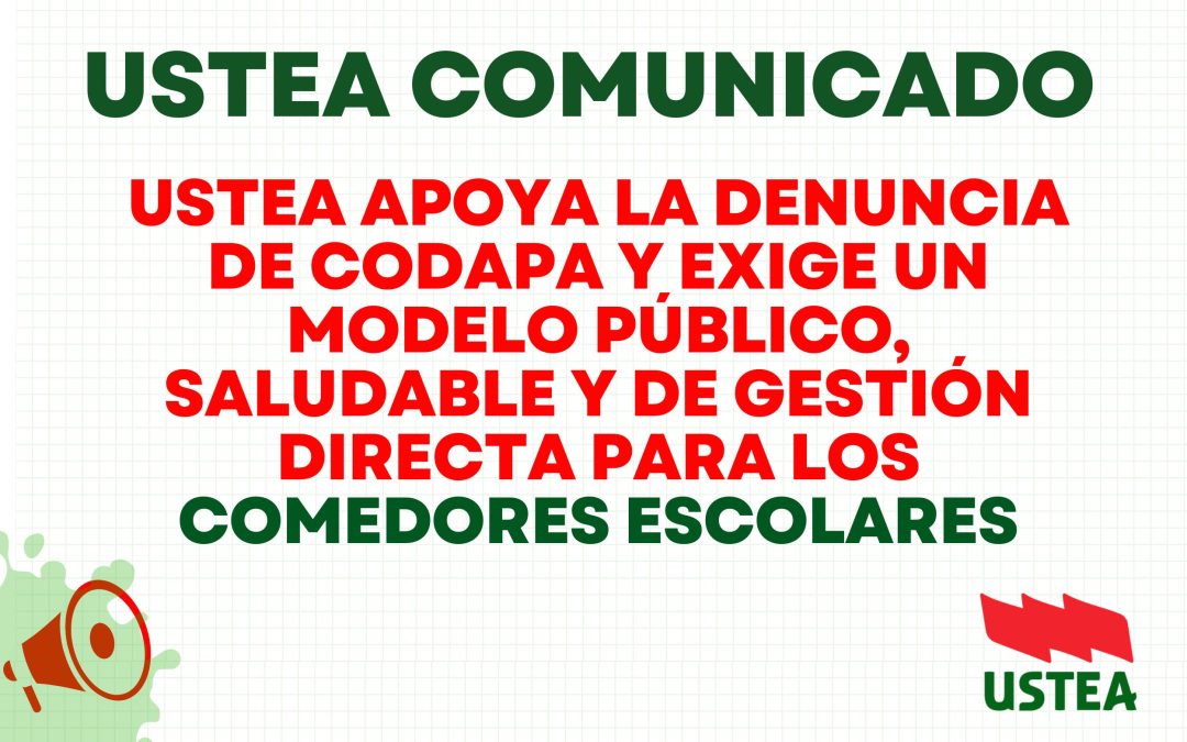 USTEA APOYA LA DENUNCIA DE CODAPA Y EXIGE UN MODELO PÚBLICO, SALUDABLE Y DE GESTIÓN DIRECTA PARA LOS COMEDORES ESCOLARES