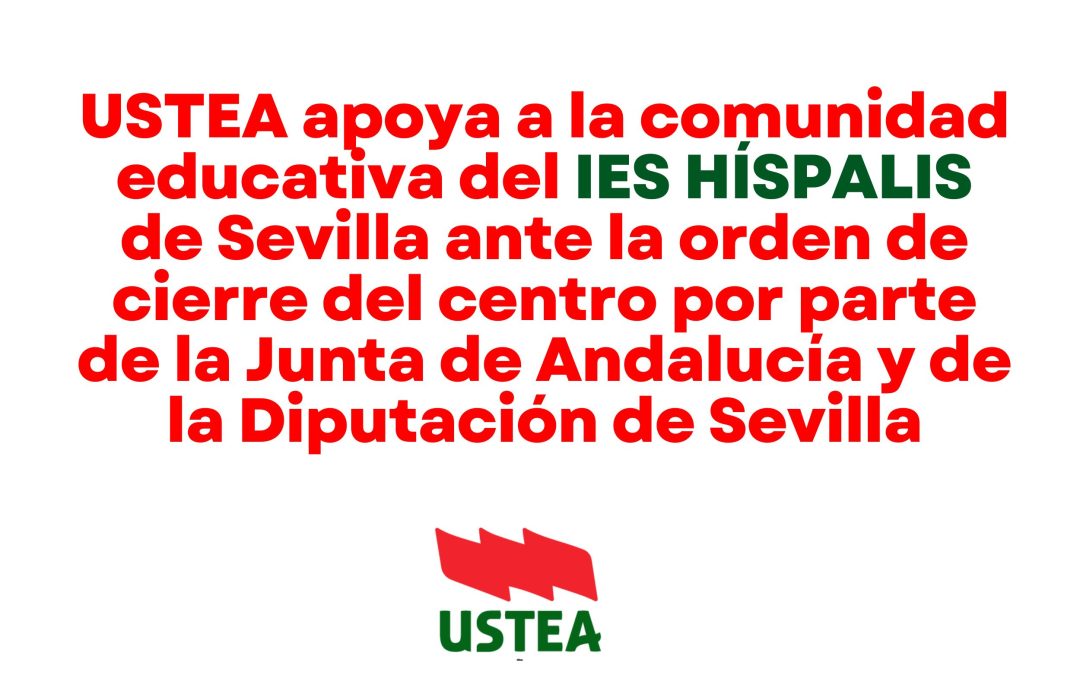USTEA apoya a la comunidad educativa del IES HÍSPALIS de Sevilla ante la orden de cierre del centro por parte&hellip;