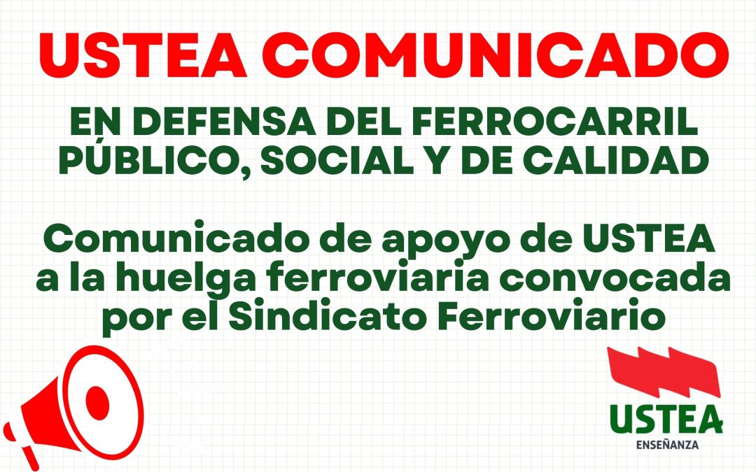 USTEA COMUNICADO: EN DEFENSA DEL FERROCARRIL PÚBLICO, SOCIAL Y DE CALIDAD