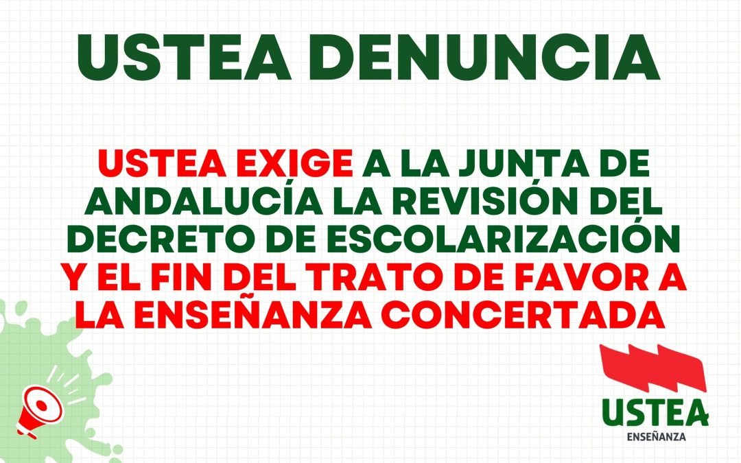 USTEA EXIGE A LA JUNTA DE ANDALUCÍA LA REVISIÓN DEL DECRETO DE ESCOLARIZACIÓN Y EL FIN DEL TRATO DE FAVOR&hellip;
