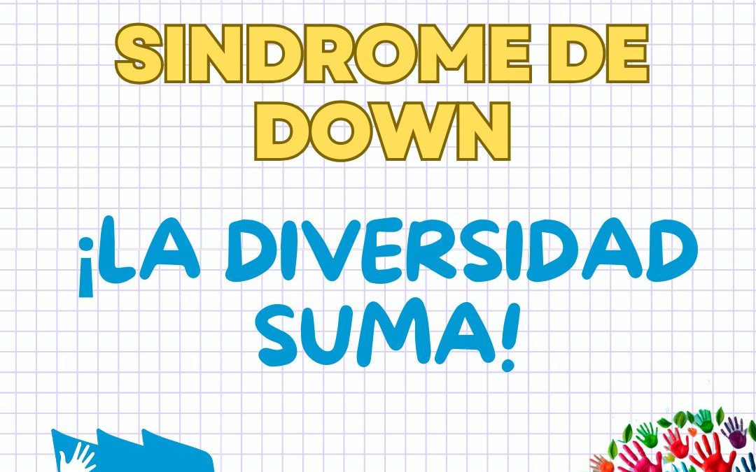 21 de marzo: Dia Mundial del Síndrome de Down: ¡LA DIVERSIDAD SUMA!