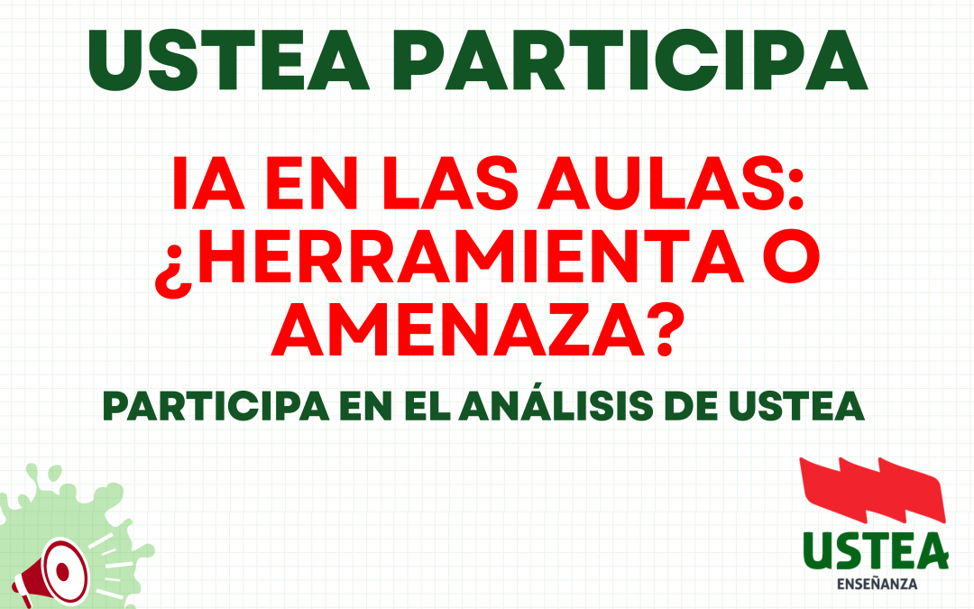 IA EN LAS AULAS: ¿HERRAMIENTA O AMENAZA? PARTICIPA EN EL ANÁLISIS DE USTEA
