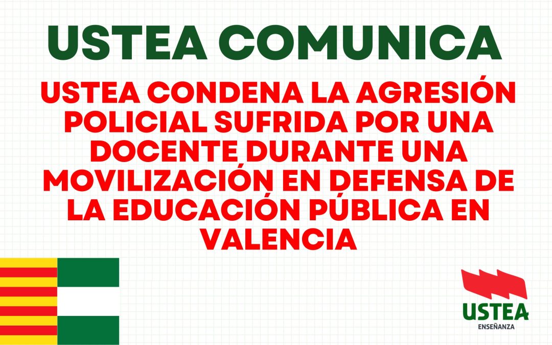 USTEA condena la agresión policial sufrida por una docente durante una movilización en defensa de la educación pública en Valencia