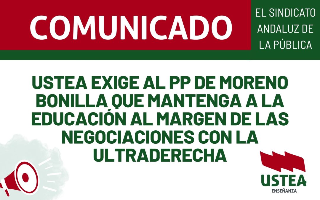 USTEA EXIGE AL PP DE MORENO BONILLA QUE MANTENGA A LA EDUCACIÓN AL MARGEN DE LAS NEGOCIACIONES CON LA ULTRADERECHA