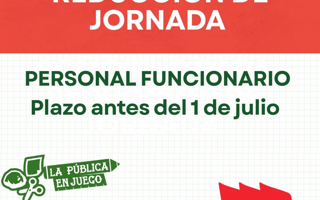 SOLICITUD PARA REDUCCIÓN DE JORNADA: PERSONAL FUNCIONARIO Plazo antes del 1 de julio